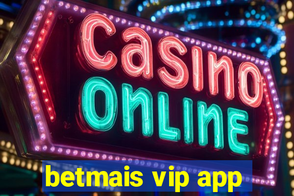 betmais vip app